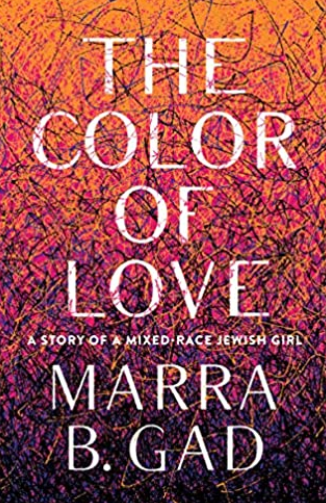 book cover of "The Color of Love: A Story of a Mixed-Race Jewish Girl" by Marra B. Gad